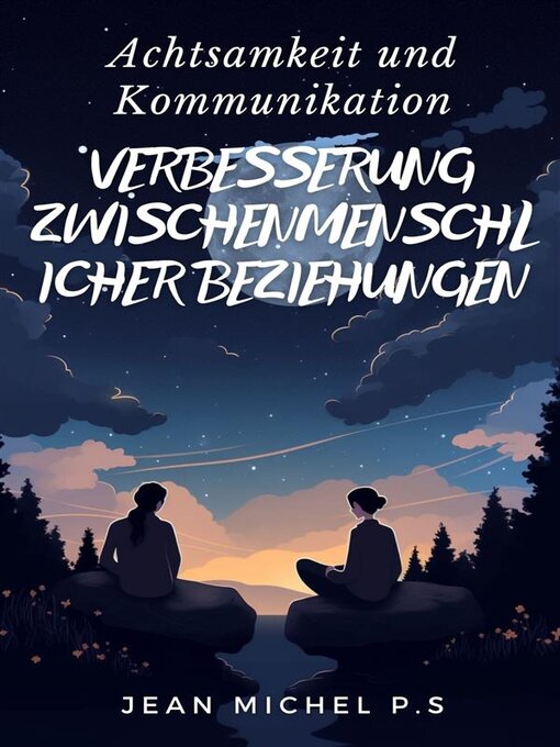 Title details for Achtsamkeit und Kommunikation--Verbesserung Zwischenmenschlicher Beziehungen by Jean Michel P.s - Available